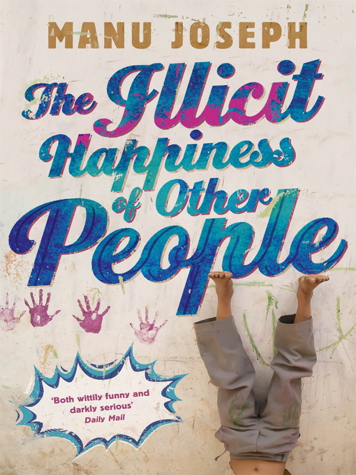 The Illicit Happiness of Other People (eBook): A Darkly Comic Novel Set in Modern India